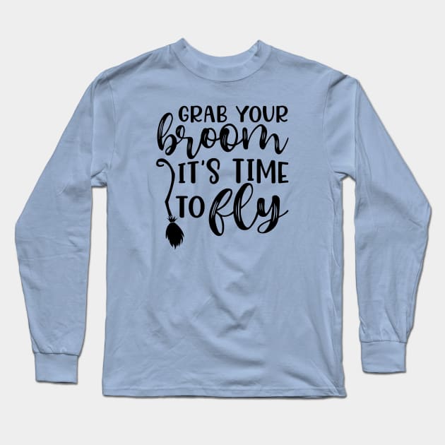 Grab Your Broom It’s Time To Fly Witch Halloween Long Sleeve T-Shirt by GlimmerDesigns